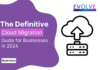 Definitive-Cloud-Migration-Guide-for-Businesses-in-2024-in-Evolve-CloudLabs